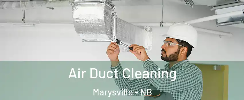  Air Duct Cleaning Marysville - NB