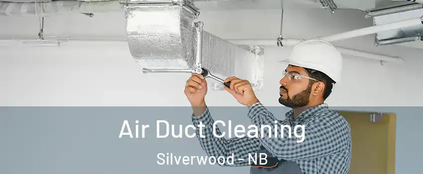  Air Duct Cleaning Silverwood - NB