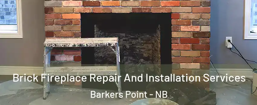 Brick Fireplace Repair And Installation Services Barkers Point - NB