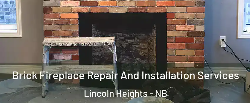  Brick Fireplace Repair And Installation Services Lincoln Heights - NB