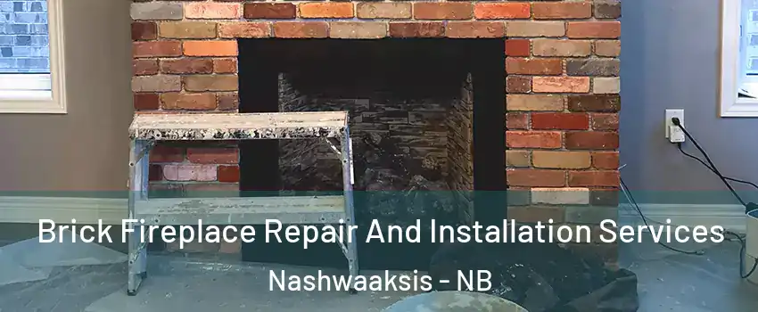  Brick Fireplace Repair And Installation Services Nashwaaksis - NB