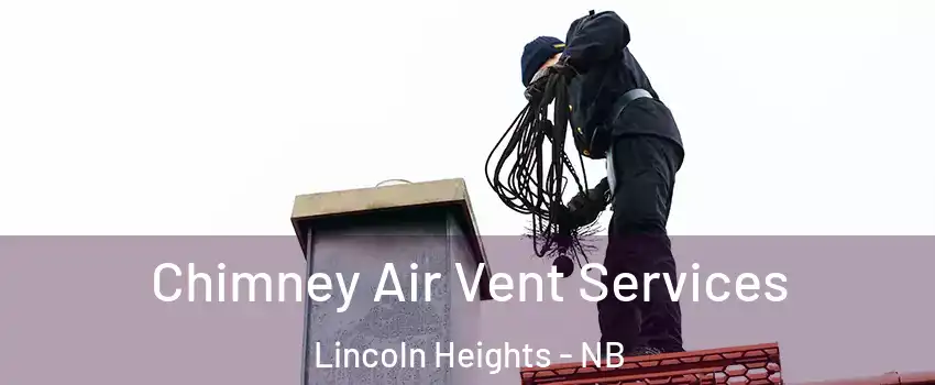  Chimney Air Vent Services Lincoln Heights - NB