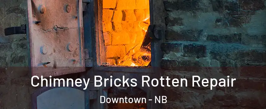  Chimney Bricks Rotten Repair Downtown - NB