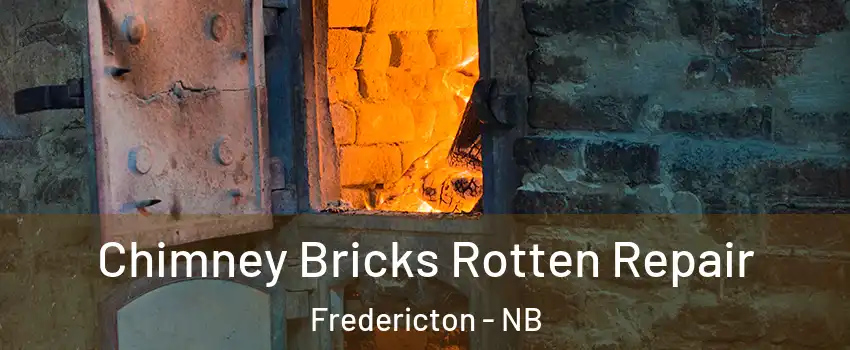  Chimney Bricks Rotten Repair Fredericton - NB