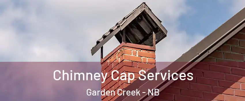  Chimney Cap Services Garden Creek - NB