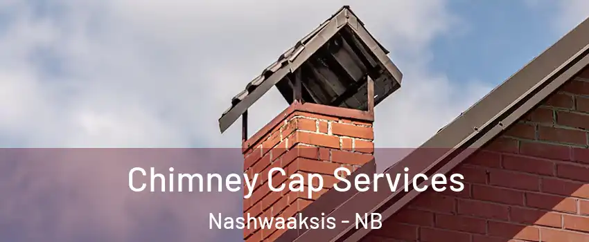 Chimney Cap Services Nashwaaksis - NB