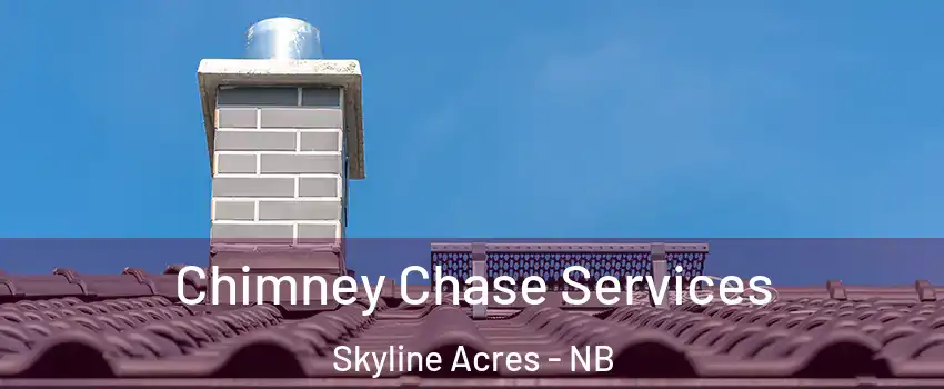 Chimney Chase Services Skyline Acres - NB