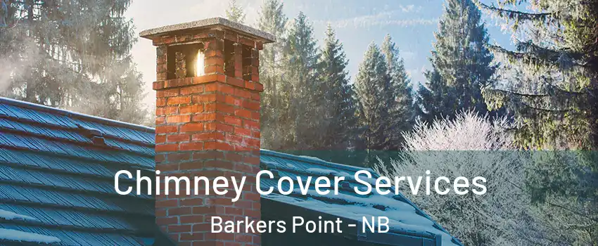  Chimney Cover Services Barkers Point - NB
