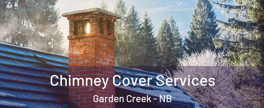  Chimney Cover Services Garden Creek - NB