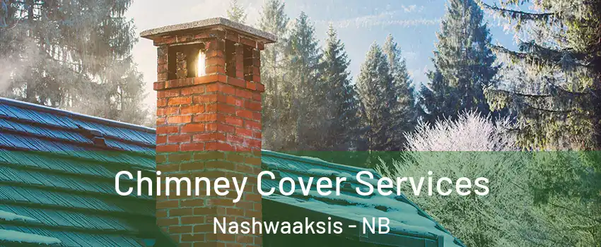  Chimney Cover Services Nashwaaksis - NB