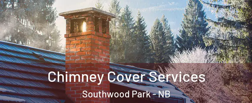  Chimney Cover Services Southwood Park - NB
