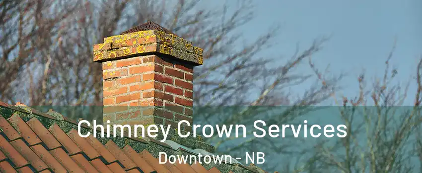  Chimney Crown Services Downtown - NB