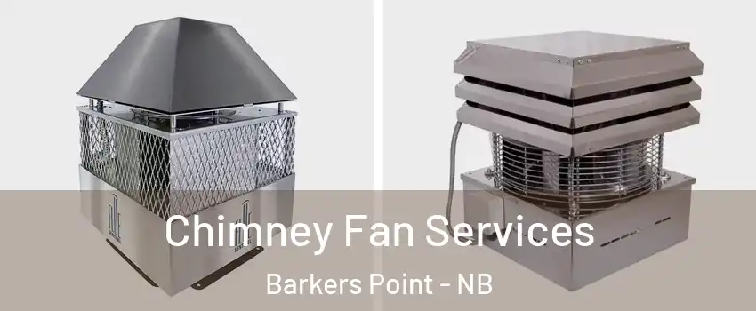  Chimney Fan Services Barkers Point - NB