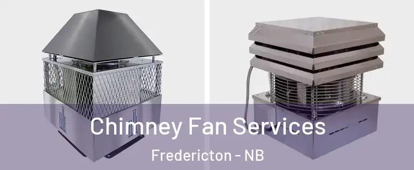  Chimney Fan Services Fredericton - NB