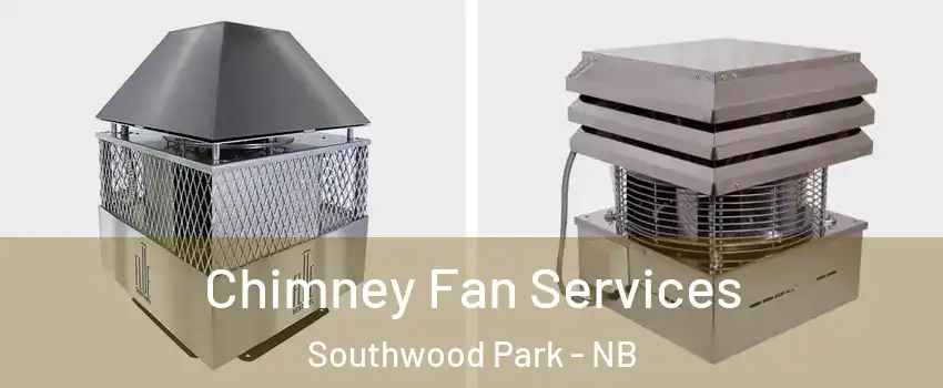  Chimney Fan Services Southwood Park - NB