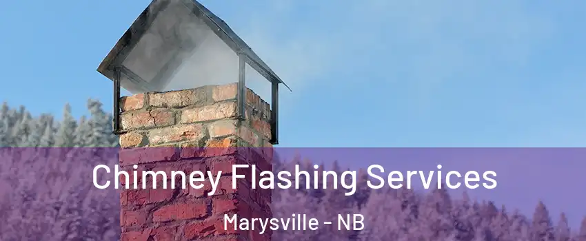  Chimney Flashing Services Marysville - NB