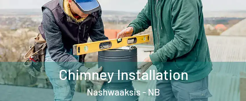 Chimney Installation Nashwaaksis - NB
