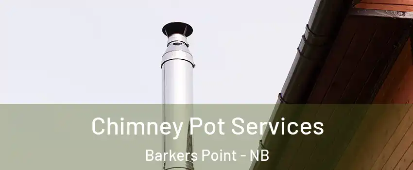  Chimney Pot Services Barkers Point - NB