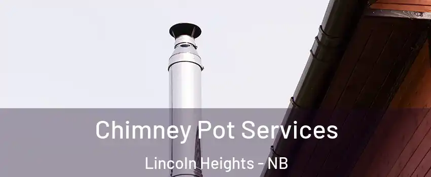  Chimney Pot Services Lincoln Heights - NB