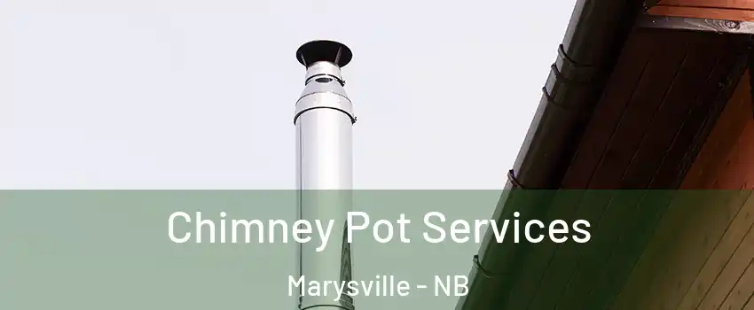  Chimney Pot Services Marysville - NB