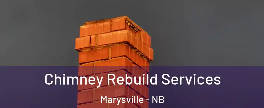  Chimney Rebuild Services Marysville - NB