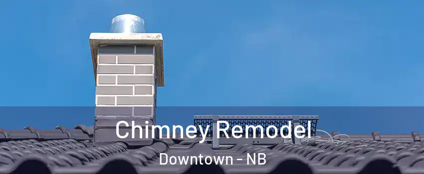  Chimney Remodel Downtown - NB