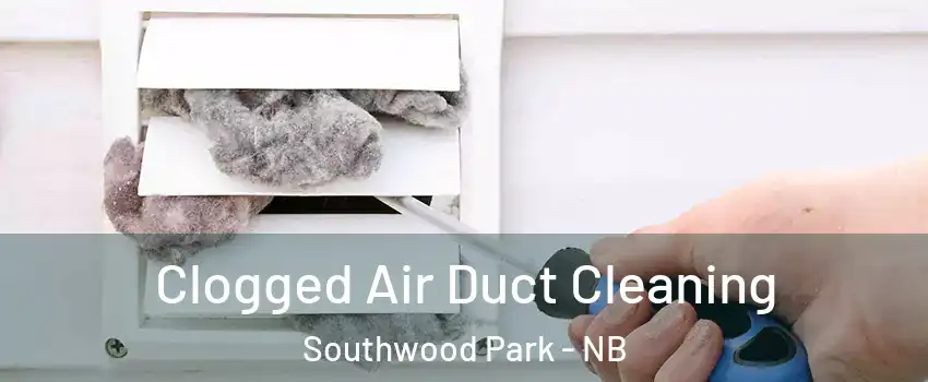  Clogged Air Duct Cleaning Southwood Park - NB
