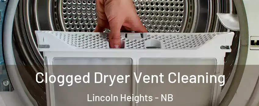  Clogged Dryer Vent Cleaning Lincoln Heights - NB