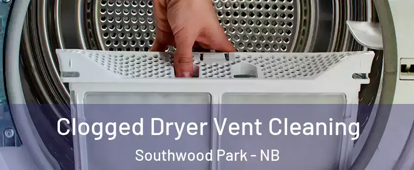  Clogged Dryer Vent Cleaning Southwood Park - NB