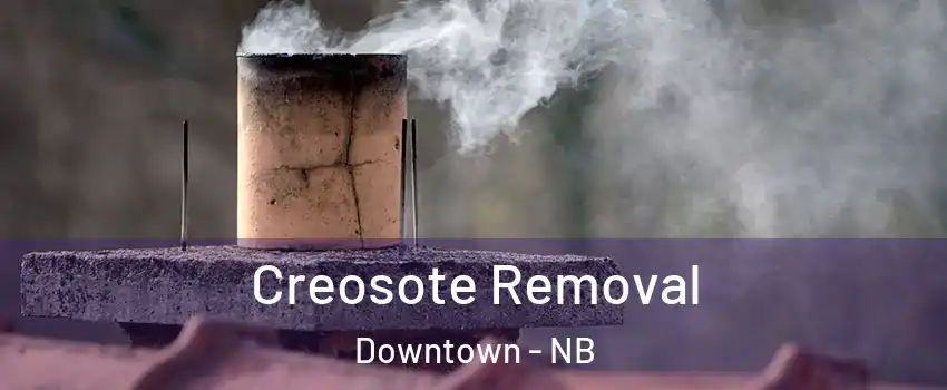  Creosote Removal Downtown - NB