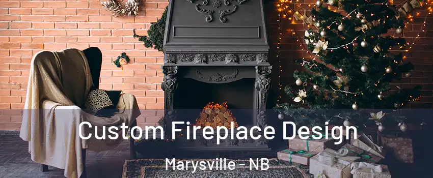  Custom Fireplace Design Marysville - NB