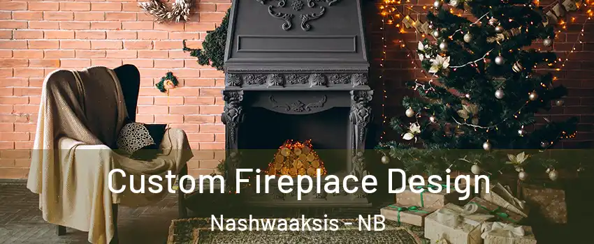 Custom Fireplace Design Nashwaaksis - NB