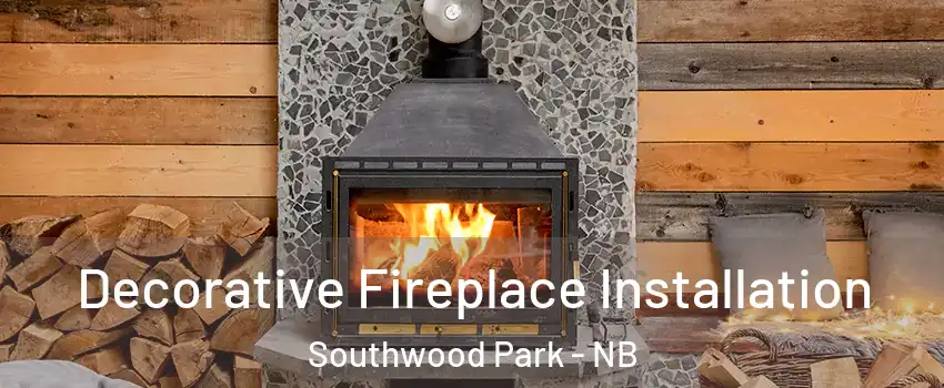 Decorative Fireplace Installation Southwood Park - NB