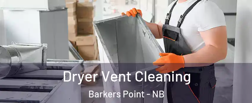  Dryer Vent Cleaning Barkers Point - NB