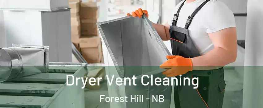  Dryer Vent Cleaning Forest Hill - NB