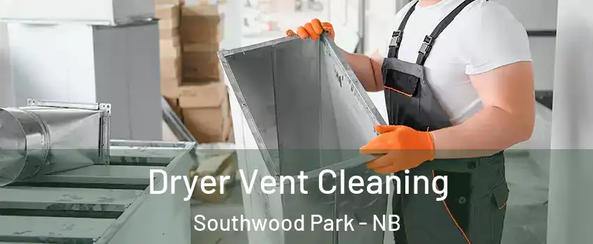  Dryer Vent Cleaning Southwood Park - NB