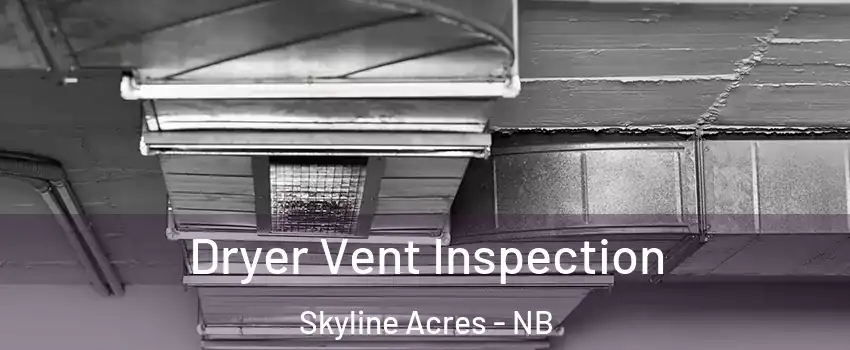  Dryer Vent Inspection Skyline Acres - NB