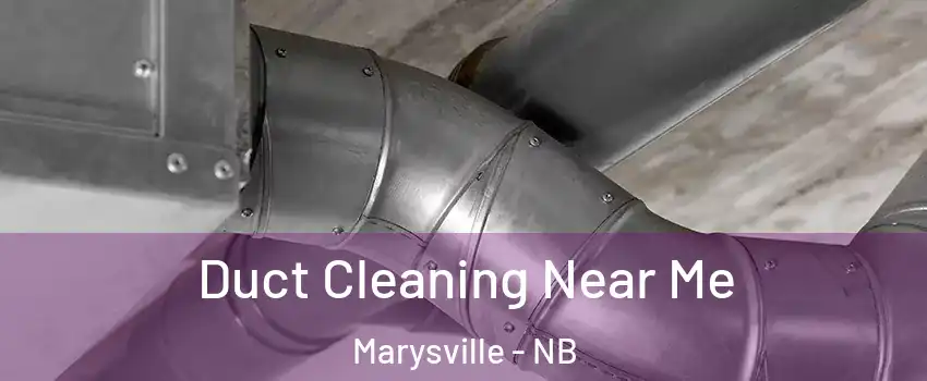  Duct Cleaning Near Me Marysville - NB
