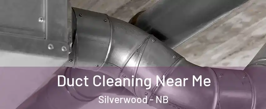  Duct Cleaning Near Me Silverwood - NB