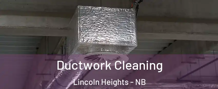  Ductwork Cleaning Lincoln Heights - NB