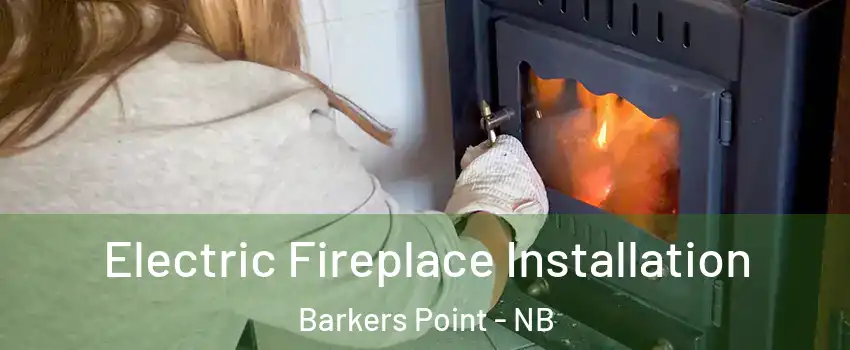  Electric Fireplace Installation Barkers Point - NB