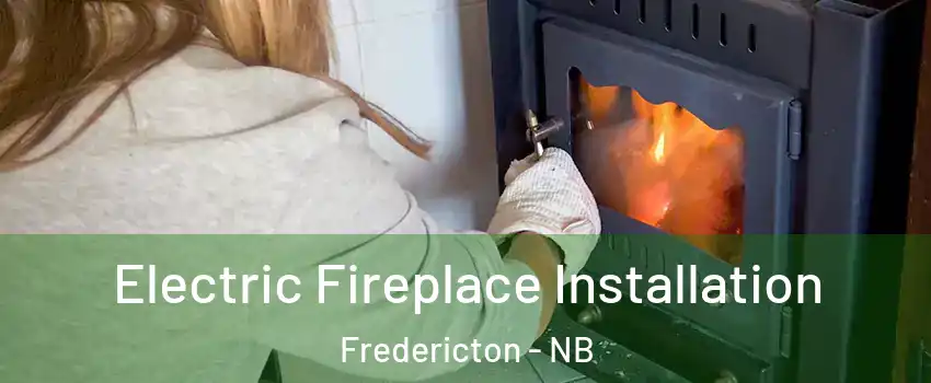  Electric Fireplace Installation Fredericton - NB