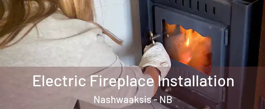  Electric Fireplace Installation Nashwaaksis - NB