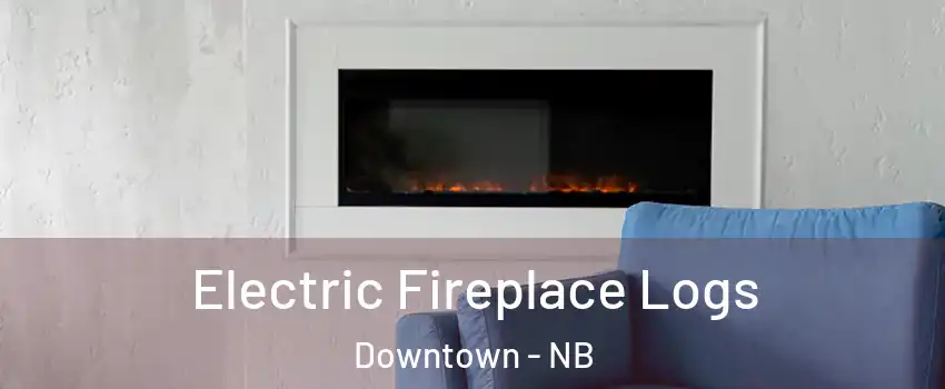 Electric Fireplace Logs Downtown - NB