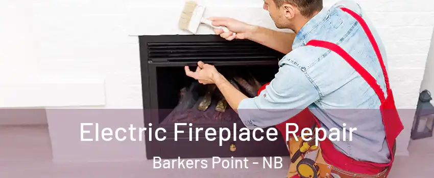  Electric Fireplace Repair Barkers Point - NB
