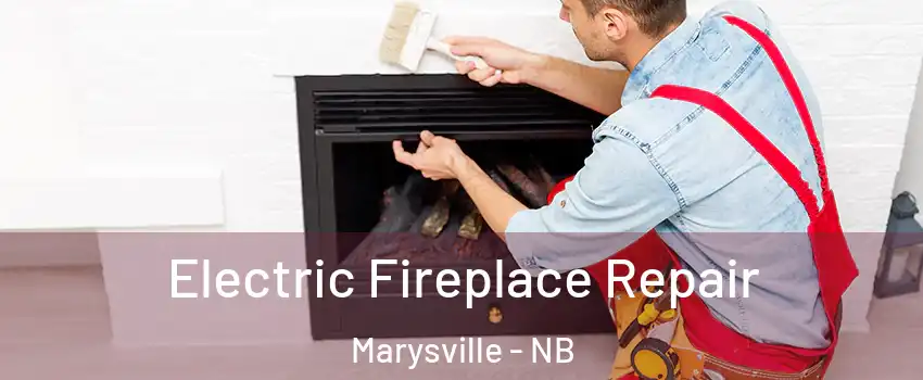  Electric Fireplace Repair Marysville - NB
