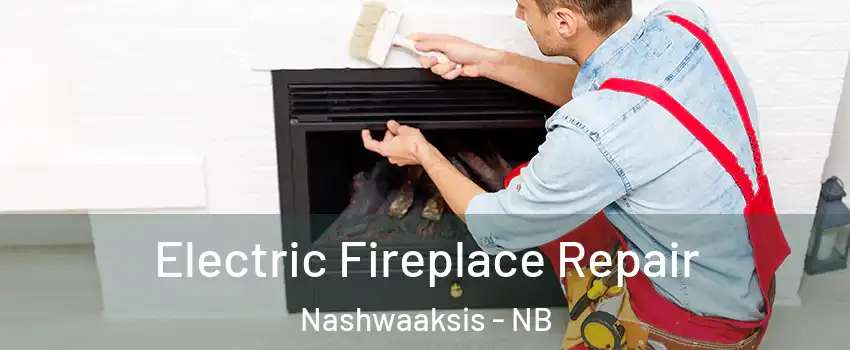  Electric Fireplace Repair Nashwaaksis - NB