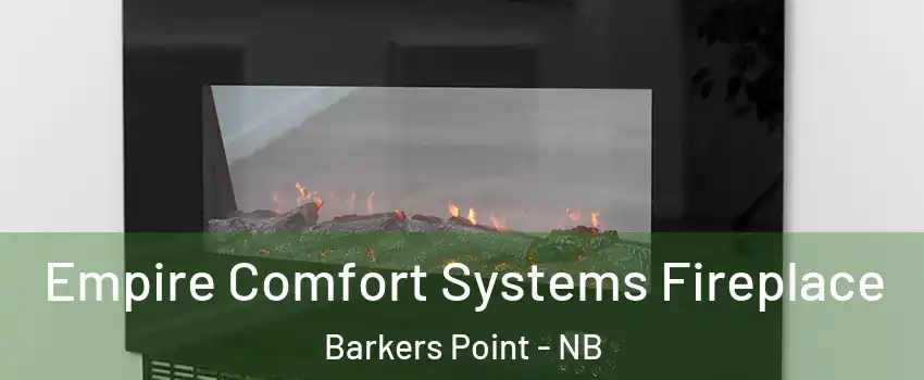  Empire Comfort Systems Fireplace Barkers Point - NB