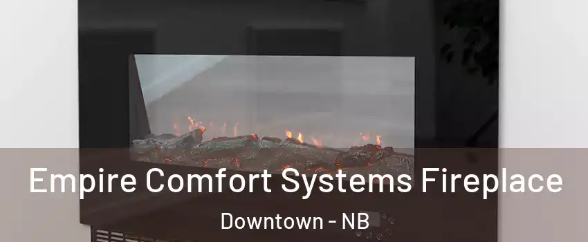 Empire Comfort Systems Fireplace Downtown - NB