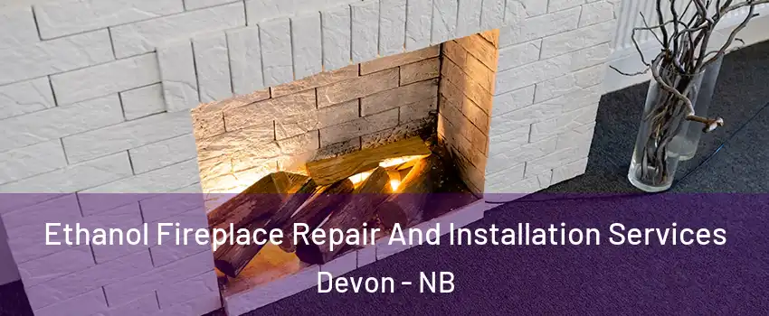  Ethanol Fireplace Repair And Installation Services Devon - NB